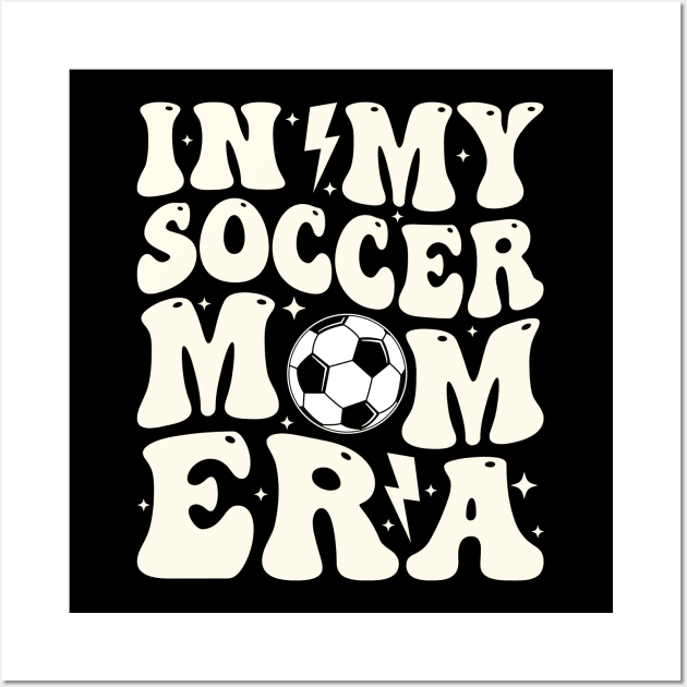 In My Soccer Mom Era Soccer Mama Groovy Sports Parent Wall Art by Nisrine